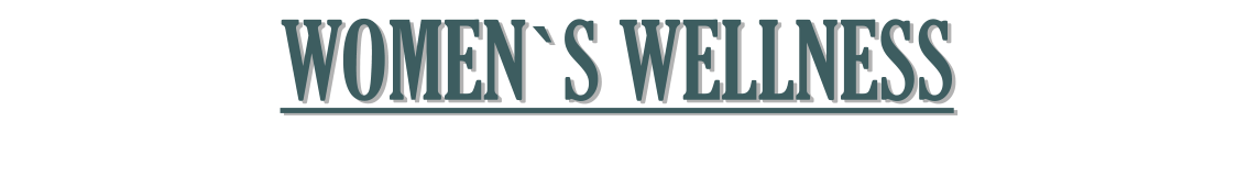 WOMEN`S WELLNESS WOMEN`S WELLNESS