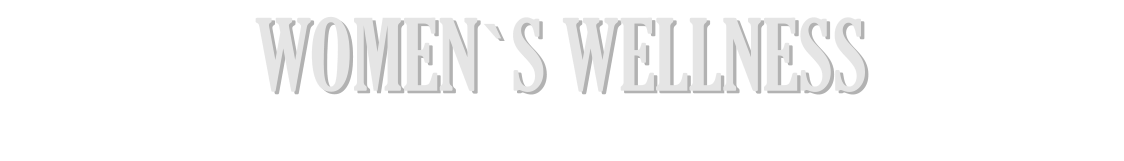WOMEN`S WELLNESS WOMEN`S WELLNESS